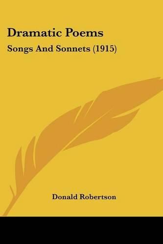 Dramatic Poems: Songs and Sonnets (1915)