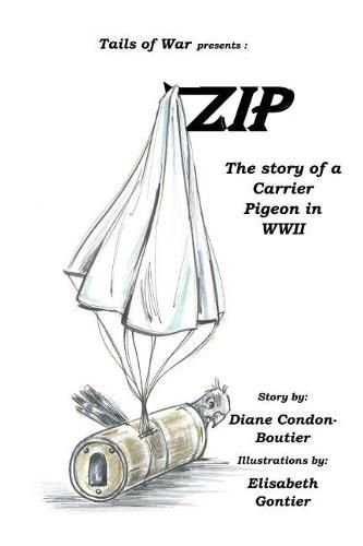 Zip: The Story of a Carrier Pigeon in WWII