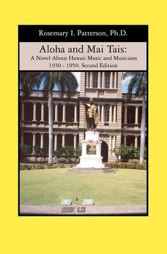 Cover image for Aloha and Mai Tais: A Novel About Hawaii Music and Musicians 1930 - 1950. Second Edition
