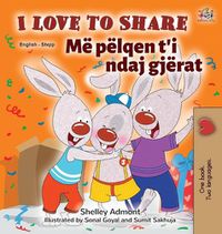 Cover image for I Love to Share (English Albanian Bilingual Book for Kids)