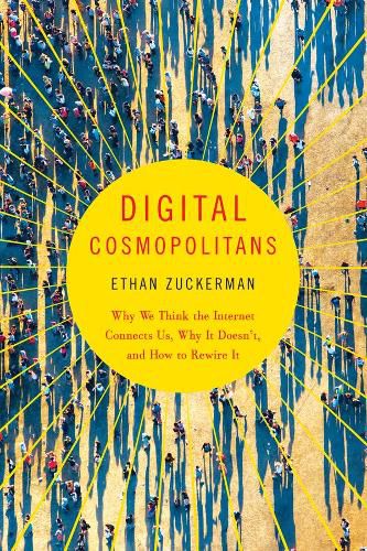 Cover image for Digital Cosmopolitans: Why We Think the Internet Connects Us, Why It Doesn't, and How to Rewire It