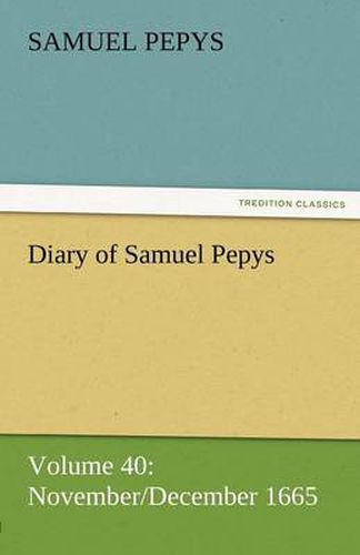 Cover image for Diary of Samuel Pepys - Volume 40: November/December 1665