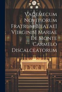 Cover image for Vademecum Novitiorum Fratrum B[eatae] V[irginis] Mariae De Monte Carmelo Discalceatorum