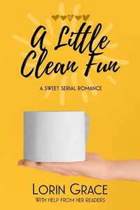 Cover image for A Little Clean Fun: A Sweet Serial Romance