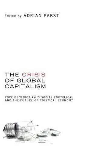 Cover image for The Crisis of Global Capitalism: Pope Benedict XVI's Social Encyclical and the Future of Political Economy