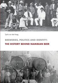 Cover image for Breweries, Politics and Identity: The History Behind Namibia's Beer