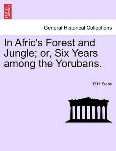 Cover image for In Afric's Forest and Jungle; Or, Six Years Among the Yorubans.