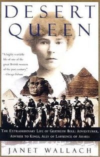 Cover image for DESERT QUEEN: The Extraordinary Life of Gertrude Bell: Adventurer, Adviser to Kings, Ally of Lawrence of Arabia