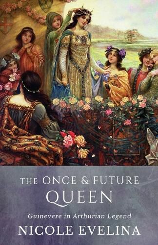 Cover image for The Once and Future Queen: Guinevere in Arthurian Legend