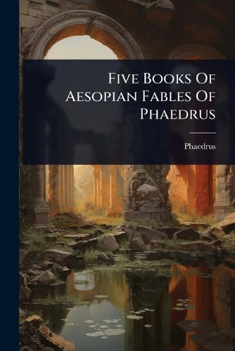 Cover image for Five Books Of Aesopian Fables Of Phaedrus