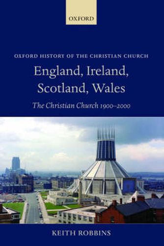 Cover image for England, Ireland, Scotland, Wales: The Christian Church 1900-2000