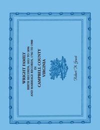 Cover image for Wright Family Birth Records, 1853 to 1896, and Marriage Records, 1782 to 1900, Campbell County, Virginia