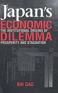 Cover image for Japan's Economic Dilemma: The Institutional Origins of Prosperity and Stagnation