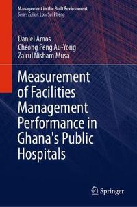 Cover image for Measurement of Facilities Management Performance in Ghana's Public Hospitals