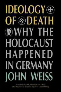 Cover image for Ideology of Death: Why the Holocaust Happened in Germany