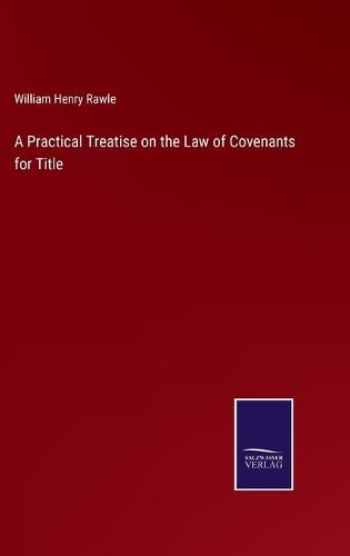 A Practical Treatise on the Law of Covenants for Title