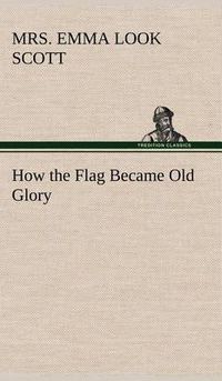 Cover image for How the Flag Became Old Glory