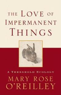 Cover image for The Love of Impermanent Things: A Threshold Ecology