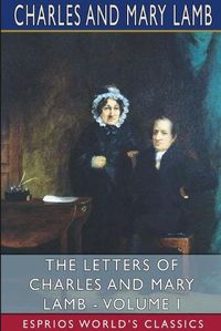 Cover image for The Letters of Charles and Mary Lamb - Volume I (Esprios Classics)