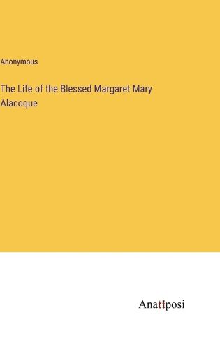 The Life of the Blessed Margaret Mary Alacoque