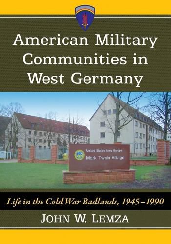 Cover image for American Military Communities in West Germany: Life on the Cold War Badlands, 1945-1990