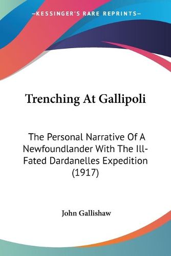 Cover image for Trenching at Gallipoli: The Personal Narrative of a Newfoundlander with the Ill-Fated Dardanelles Expedition (1917)