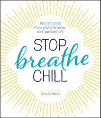 Cover image for Stop. Breathe. Chill.: Meditations for a Less Stressful, More Awesome Life