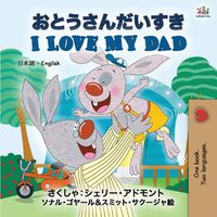 Cover image for I Love My Dad (Japanese English Bilingual Book for Kids)