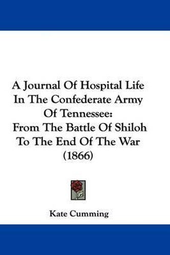 Cover image for A Journal of Hospital Life in the Confederate Army of Tennessee: From the Battle of Shiloh to the End of the War (1866)