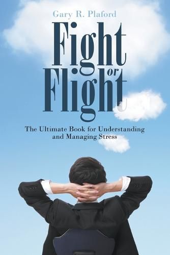 Cover image for Fight or Flight: The Ultimate Book for Understanding and Managing Stress