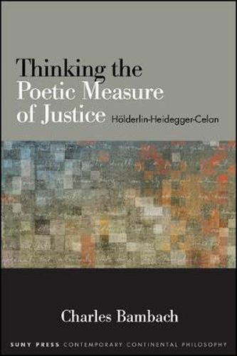 Cover image for Thinking the Poetic Measure of Justice: Holderlin-Heidegger-Celan