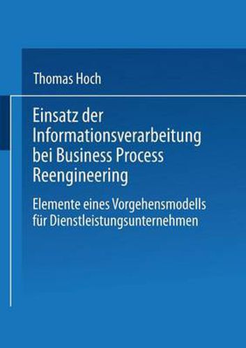 Cover image for Einsatz der Informationsverarbeitung bei Business Process Reengineering: Elemente eines Vorgehensmodells fur Dienstleistungsunternehmen