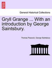 Cover image for Gryll Grange ... with an Introduction by George Saintsbury.