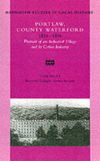 Cover image for Portlaw, County Waterford, 1825-76: Portrait of an Industrial Village and Its Cotton Industry