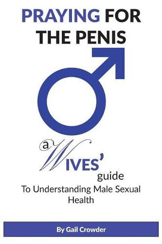 Praying For The Penis: A Wives Guide To Understand Male Sexual Health