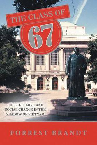 Cover image for The Class of 67: College, love and social change in the shadow of Vietnam