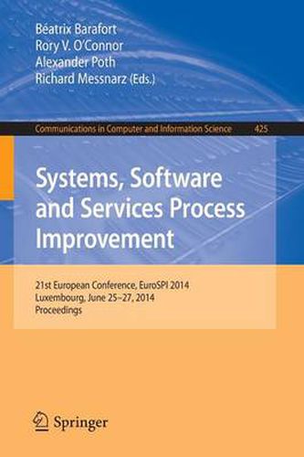 Systems, Software and Services Process Improvement: 21st European Conference, EuroSPI 2014, Luxembourg, June 25-27, 2014. Proceedings