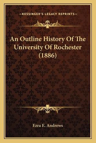 Cover image for An Outline History of the University of Rochester (1886)