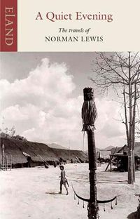 Cover image for A Quiet Evening: The Travels of Norman Lewis