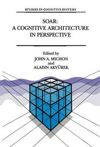 Cover image for Soar: Cognitive Architecture in Perspective - A Tribute to Allen Newell