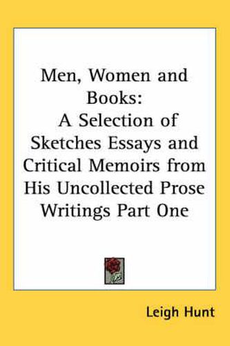 Cover image for Men, Women and Books: A Selection of Sketches Essays and Critical Memoirs from His Uncollected Prose Writings Part One