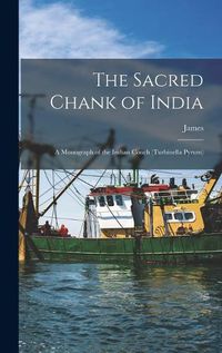 Cover image for The Sacred Chank of India; a Monograph of the Indian Conch (Turbinella Pyrum)