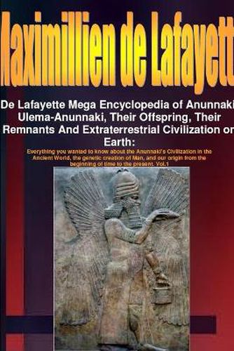 De Lafayette Mega Encyclopedia of Anunnaki, Ulema-Anunnaki, Their Offspring, Their Remnants And Extraterrestrial Civilization on Earth