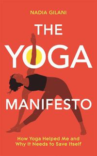 Cover image for The Yoga Manifesto: How Yoga Helped Me and Why it Needs to Save Itself