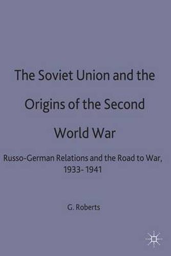 Cover image for The Soviet Union and the Origins of the Second World War: Russo-German Relations and the Road to War, 1933-1941