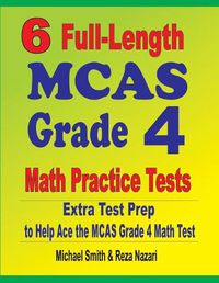 Cover image for 6 Full-Length MCAS Grade 4 Math Practice Tests: Extra Test Prep to Help Ace the MCAS Grade 4 Math Test