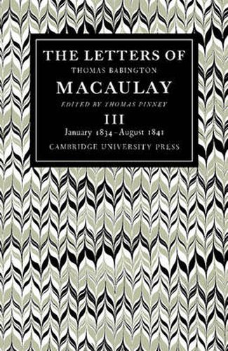 Cover image for The Letters of Thomas Babington MacAulay: Volume 3, January 1834-August 1841