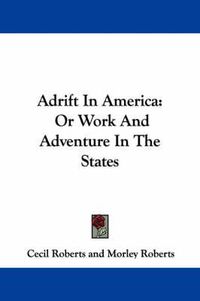 Cover image for Adrift in America: Or Work and Adventure in the States