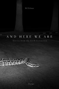Cover image for And Here We Are: Stories from The Sixth Extinction