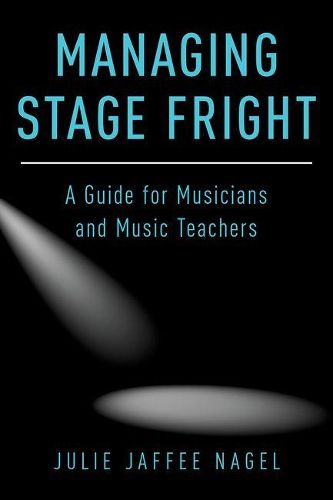 Cover image for Managing Stage Fright: A Guide for Musicians and Music Teachers